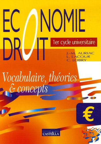 Jean-Marc Auriac et L Lacour - Economie Droit 1er cycle universitaire - Vocabulaire, théories & concepts.