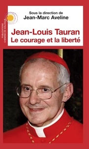 Jean-Marc Aveline - Jean-Louis Tauran, le courage et la liberté.