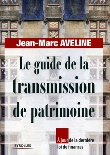Jean-Marc Aveline - Le guide de la transmission de patrimoine.