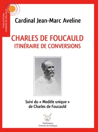 Charles de Foucauld, itinéraire de conversions