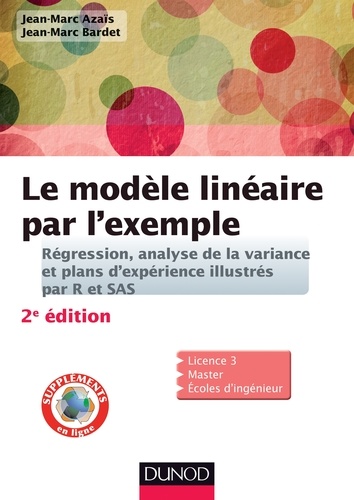 Jean-Marc Azaïs et Jean-Marc Bardet - Le modèle linéaire par l'exemple - 2e éd. - Régression, analyse de la variance et plans d'expérience illustrés avec R et SAS.