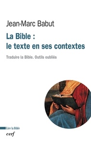 Jean-Marc Babut - La Bible : le texte en ses contextes - Traduire la Bible. Outils oubliés.