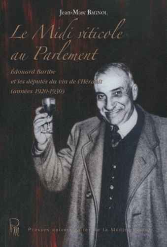 Le Midi viticole au Parlement. Edouard Barthe et les députés du vin de l'Hérault (années 1920-1930)