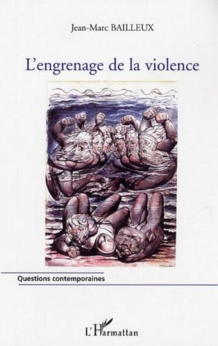 Jean-Marc Bailleux - L'engrenage de la violence - L'escalade vers la violence dans les relations interpersonnelles.
