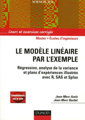 Jean-Marc Bardet et Jean-Marc Azaïs - Le modèle linéaire par l'exemple - Régression, Analyse de la variance et Plans d'expérience illustrés avec R, SAS et Splus.