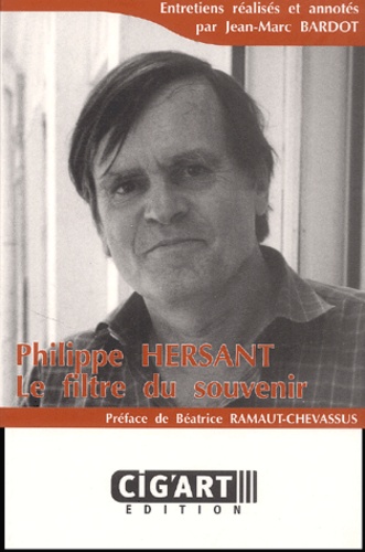 Jean-Marc Bardot et Philippe Hersant - Philippe Hersant - Le filtre du souvenir.