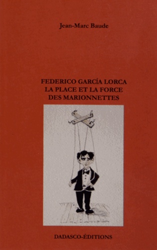 Jean-Marc Baude - Federico Garcia Lorca - La place et la force des marionnettes.