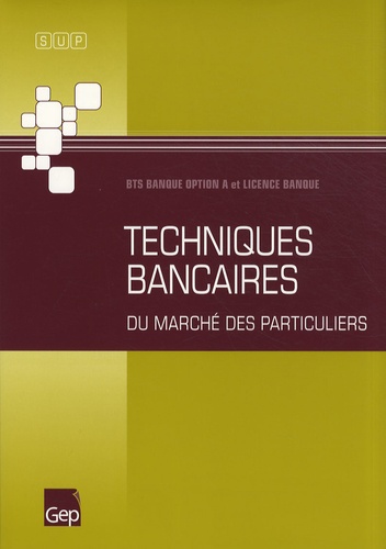Jean-Marc Béguin et Arnaud Bernard - Techniques bancaires du marché des particuliers BTS banque option A et licence banque.