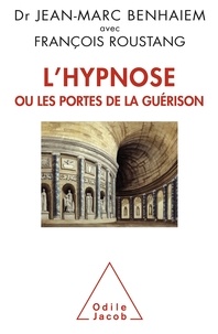 Jean-Marc Benhaiem et François Roustang - L'Hypnose ou les portes de la guérison.