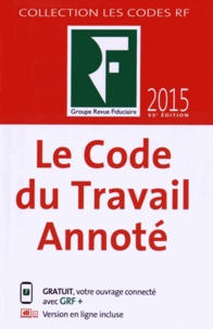 Jean-Marc Béraud et Benjamin Marcelis - Le code du travail annoté.