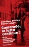 Jean-Marc Berlière et Franck Liaigre - Camarade, la lutte continue ! - De la résistance à l'espionnage communiste.