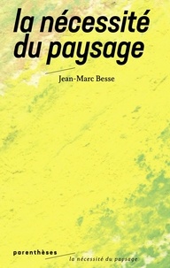 Jean-Marc Besse - La nécessité du paysage.