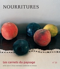 Jean-Marc Besse et Gilles A. Tiberghien - Les carnets du paysage N° 25 : Nourritures.