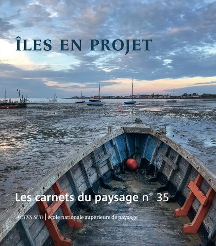Les carnets du paysage N° 35, printemps 2019 Iles en projet