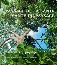 Jean-Marc Besse et Gilles A. Tiberghien - Les carnets du paysage N° 37, printemps 202 : Paysage de la santé, santé du paysage.