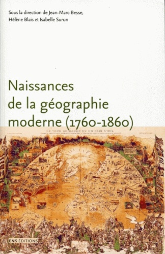 Naissance de la géographie moderne (1760-1860). Lieux, pratiques et formation des savoirs de l'espace
