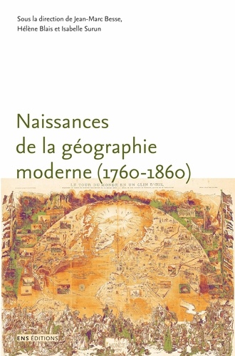 Naissance de la géographie moderne (1760-1860). Lieux, pratiques et formation des savoirs de l'espace