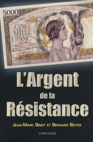 Jean-Marc Binot et Bernard Boyer - L'Argent de la Résistance.