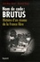 Nom de code : Brutus. Histoire d'un réseau de la France libre