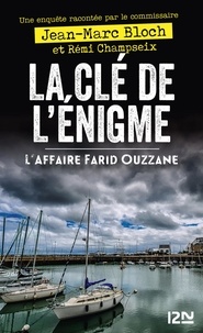 Ebook francais télécharger La clé de l'énigme  - L'affaire Farid Ouzzane (Litterature Francaise) par Jean-Marc Bloch, Rémi Champseix 9782823873061 PDF MOBI FB2