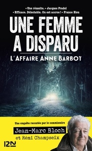 Jean-Marc Bloch et Rémi Champseix - Une femme a disparu - L'affaire Anne Barbot.