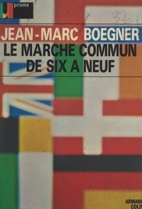 Jean-Marc Boegner - Le marché commun de six à neuf.