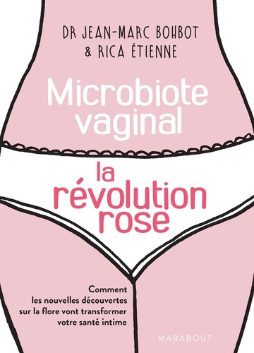 Jean-Marc Bohbot et Rica Etienne - Microbiote vaginal, la révolution rose.