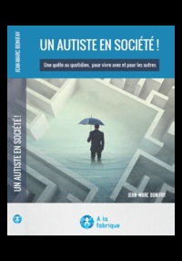 Jean-Marc Bonifay - Un autiste en société ! - Une quête au quotidien, pour vivre avec et pour les autres.