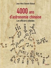 Jean-Marc Bonnet-Bidaud - 4000 ans d'astronomie chinoise - Les officiers célestes.