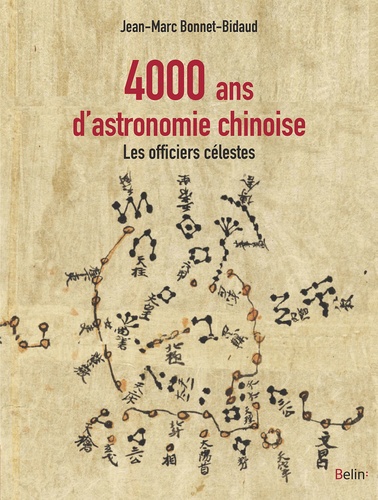 Jean-Marc Bonnet-Bidaud - 4000 ans d'astronomie chinoise - Les officiers célestes.