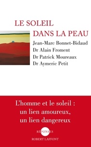 Jean-Marc Bonnet-Bidaud et Aymeric Petit - Le soleil dans la peau - L'homme et le soleil : un lien amoureux, un lien dangereux.