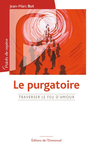 Jean-Marc Bot - Le purgatoire, traverser le feu d'amour.