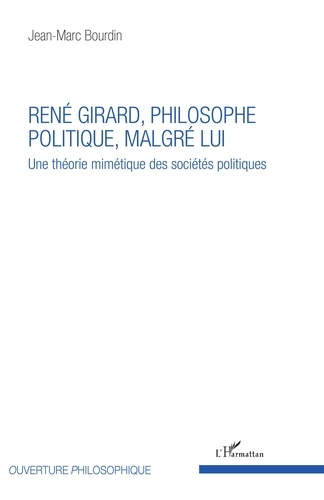 Jean-Marc Bourdin - René Girard, philosophe politique malgré lui - Une théorie mimétique des sociétés politiques..
