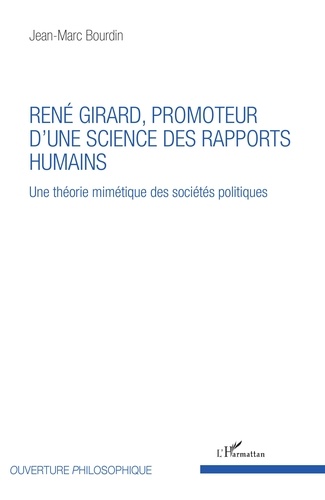 René Girard, promoteur d'une science des rapports humains. Une théorie mimétique des sociétés politiques