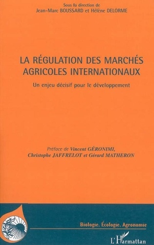 Jean-Marc Boussard et Hélène Delorme - La régulation des marchés agricoles internationaux - Un enjeu décisif pour le développement.