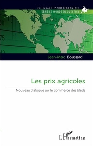 Jean-Marc Boussard - Les prix agricoles - Nouveau dialogue sur le commerce des bleds.