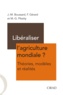 Jean-Marc Boussard et Françoise Gérard - Libéraliser l'agriculture mondiale ? - Théories, modèles et réalités.