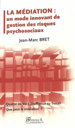 Jean-Marc Bret - La médiation : un mode innovant de gestion des risques psychosociaux.