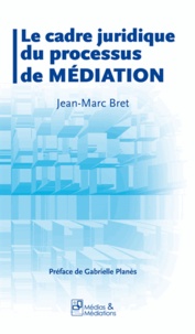 Jean-Marc Bret - Le cadre juridique du processus de médiation.
