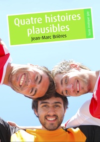 Jean-Marc Brières - Quatre histoires plausibles.