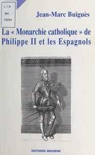 Jean-Marc Buigues - La monarchie catholique de Philippe II et les Espagnols.