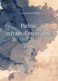 Jean-Marc Buttin - Parloir, refrain d'exorcisme.
