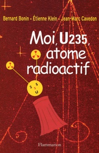 Jean-Marc Cavedon et Etienne Klein - Moi, U235, Atome Radioactif.