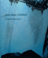 Jean-Marc Cerino - Le grain des jours.