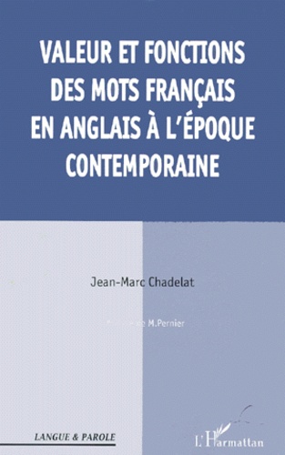 Jean-Marc Chadelat - Valeur Et Fonctions Des Mots Francais En Anglais A L'Epoque Contemporaine.