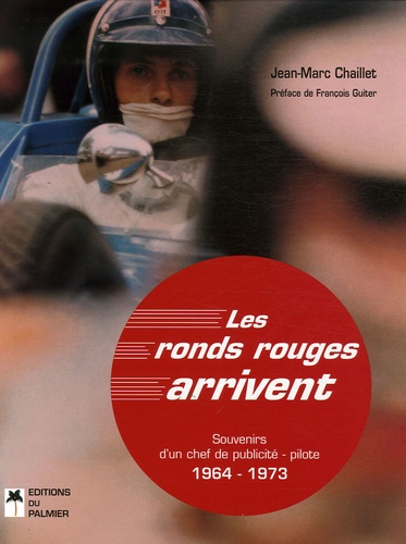 Jean-Marc Chaillet - Les ronds rouges arrivent - Souvenirs d'un chef de publicité - pilote 1964 - 1973.
