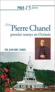 Jean-Marc Chanel - Prier 15 jours avec Pierre Chanel - Premier martyr en Océanie.