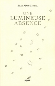 Jean-Marc Chanel - Une lumineuse absence.