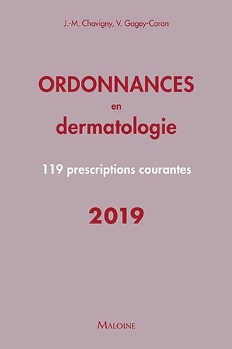 Ordonnances en dermatologie. 119 prescriptions courantes  Edition 2019