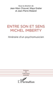 Jean-Marc Chouvel et Maya Gratier - Entre son et sens Michel Imberty - Itinéraire d'un psychomusicien.
